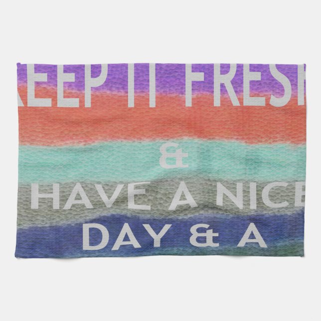 Have  A Nice Day and a Better Night Keep It Fresh. Tea Towel (Horizontal)
