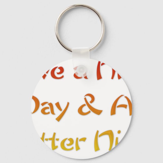 Have a nice Day and a Nice Night.png Key Ring (Front)