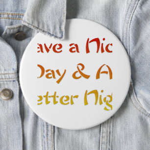 Have a nice Day and a Nice Night.png Pinback Butto 6 Cm Round Badge