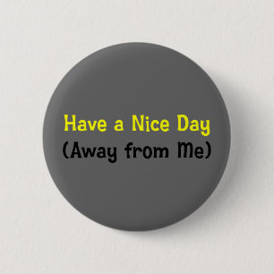 Have a nice day away from me (2) 6 cm round badge