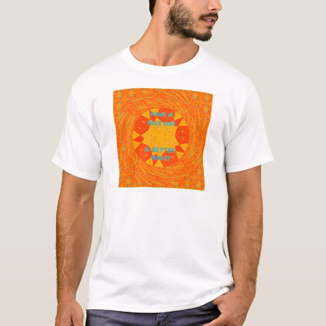 Have a Nice Day & Better Night Art Print T-Shirt (Front)