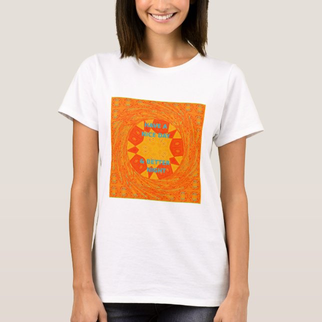 Have a Nice Day & Better Night Art Print T-Shirt (Front)