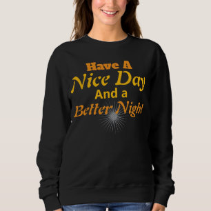 Have a Nice Day & Better Night Gold Script Cozy Sweatshirt