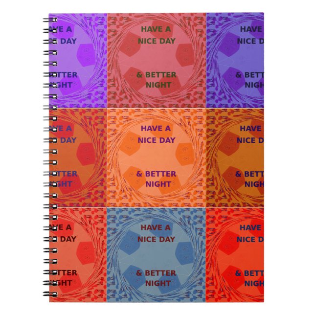 Have a Nice Day & Better Night Pop Art Print Spiral Notebook (Front)