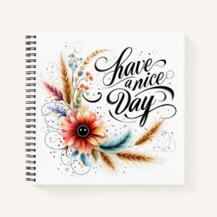 Have a Nice day floral Notebook