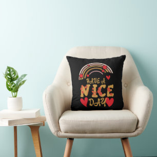 HAVE A NICE DAY inspirational Cushion