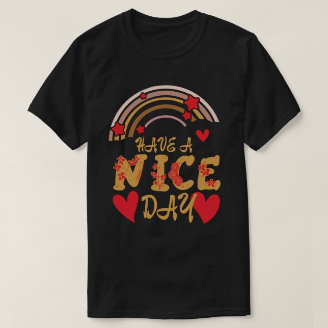 HAVE A NICE DAY inspirational                      T-Shirt (Design Front)