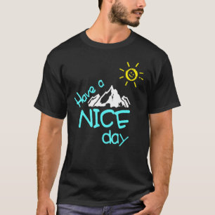 Have A Nice Day Mountain With Sun Easy Going F T-Shirt