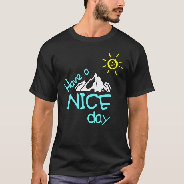 Have A Nice Day  Mountain With Sun  Easy Going Fas T-Shirt (Front)