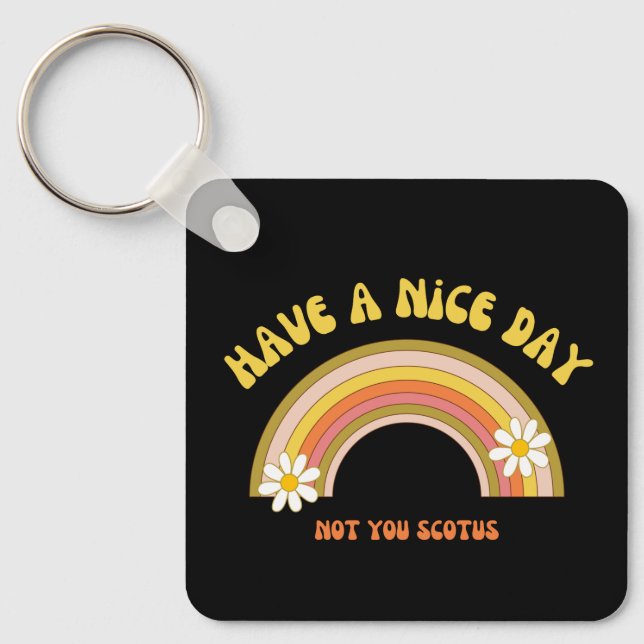 Have A Nice Day Not You Scotus Retro Style  Key Ring (Front)