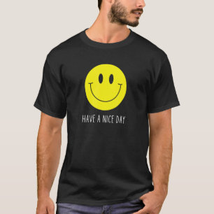 Have A Nice Day   Yellow Smile Face   Smiling Face T-Shirt
