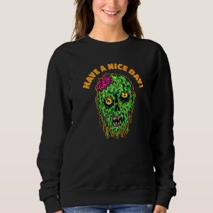 Have A Nice Days With Zombie Head And Brains Sweatshirt