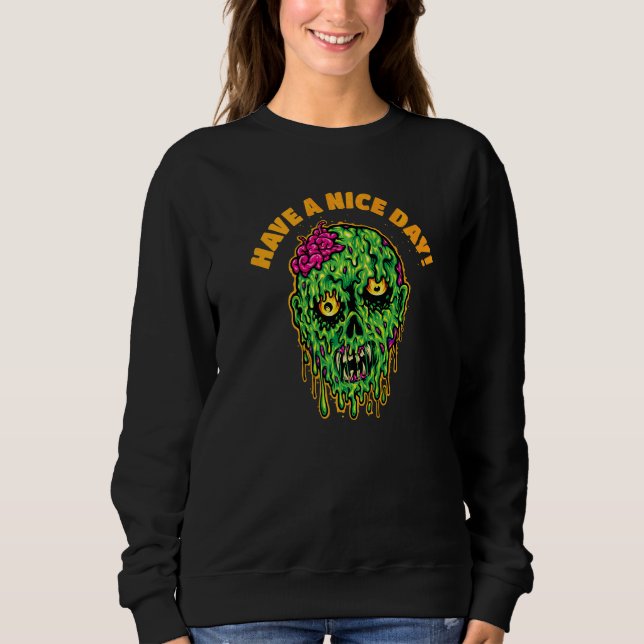 Have A Nice Days With Zombie Head And Brains Sweatshirt (Front)