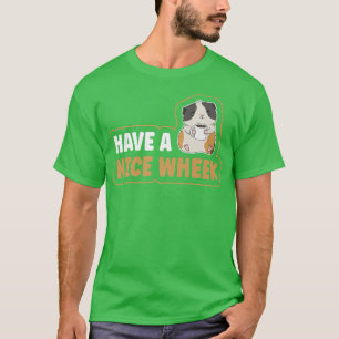 Have a nice wheek Pun for a Cavy Lover  T-Shirt