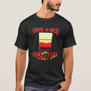 Have A Nice Whiskey Day Bourbon Whiskey T-Shirt