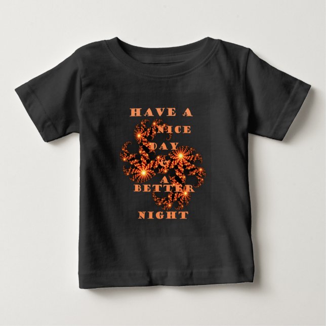 Have a Nicer Day and a Better Night Baby T-Shirt (Front)