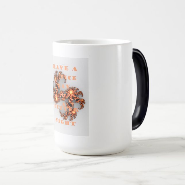 Have a Nicer Day and a Better Night Magic Mug (Front Right)