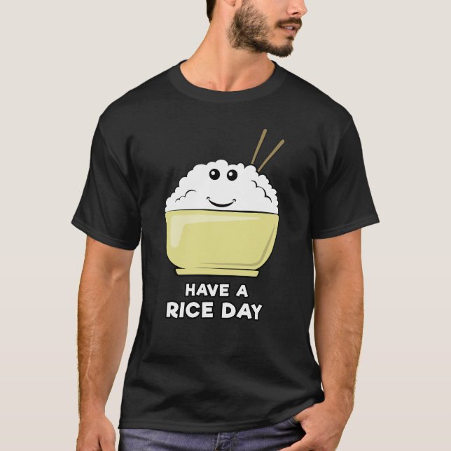 Have A Rice Day - Funny Pun Design T-Shirt (Front)