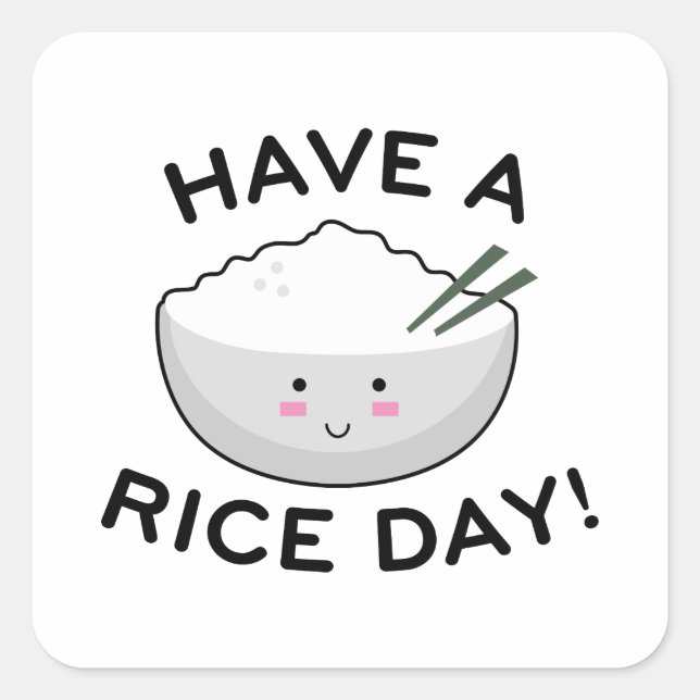 Have A Rice Day Square Sticker (Front)