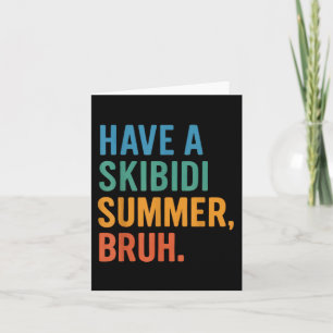 Have A Skibidi Summer Bruh  Card