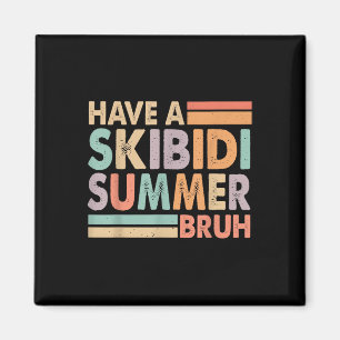 Have A Skibidi Summer Bruh Funny Last Day Of Schoo Magnet