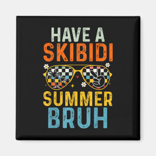 Have A Skibidi Summer Bruh Funny Last Day Of Schoo Magnet