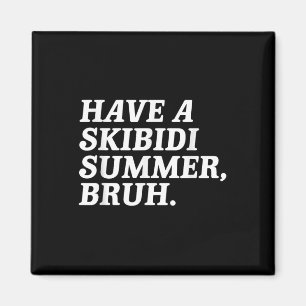 Have A Skibidi Summer Bruh Funny Schools Out For S Magnet