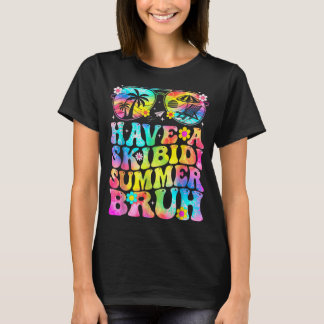 Have A Skibidi Summer Bruh Funny Schools Out For S T-Shirt