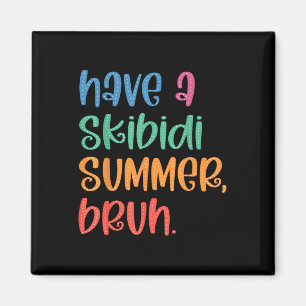 Have A Skibidi Summer Bruh Funny Teacher Last Day Magnet