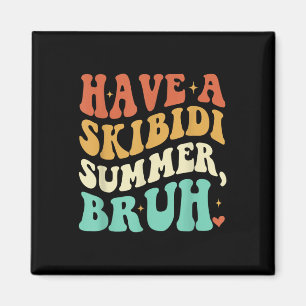 Have A Skibidi Summer Bruh Funny Teacher Last Day  Magnet