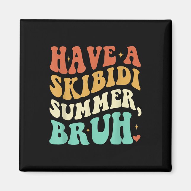 Have A Skibidi Summer Bruh Funny Teacher Last Day  Magnet (Front)