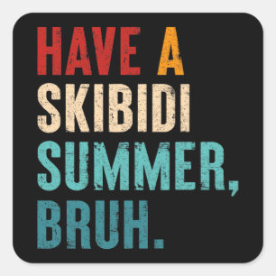 Have A Skibidi Summer Bruh Funny Teacher Last Day Square Sticker