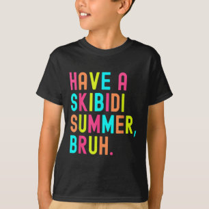 Have A Skibidi Summer Bruh Funny Teacher Last Day  T-Shirt