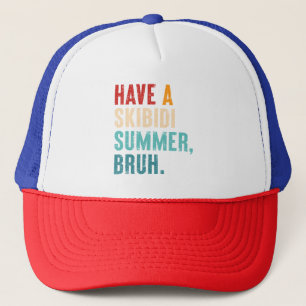 Have A Skibidi Summer Bruh Funny Teacher Last Day Trucker Hat