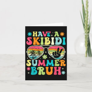 Have A Skibidi Summer Bruh Teacher Last Day Of Sch Card
