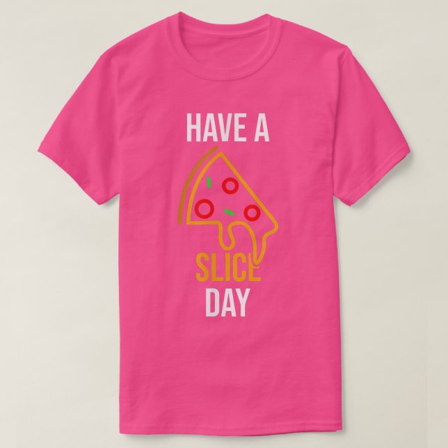 Have a Slice Day Cute Funny Pizza T-Shirt (Design Front)