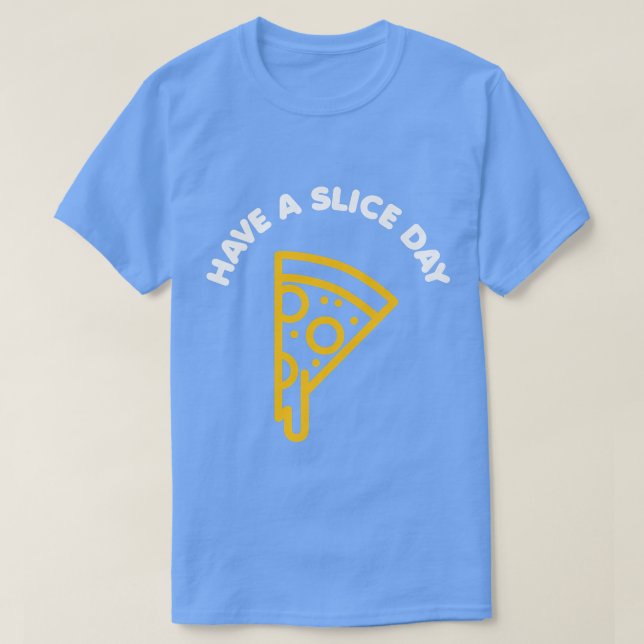 Have a Slice Day Cute Funny Pizza  T-Shirt (Design Front)