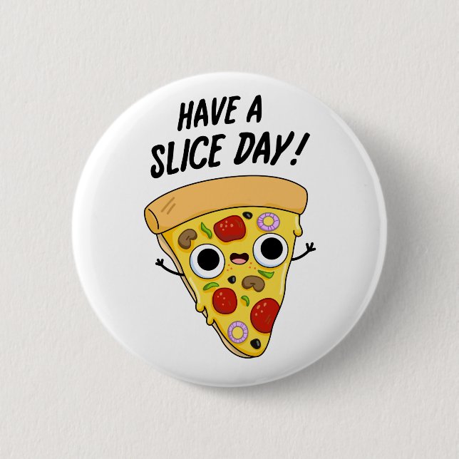Have A Slice Day Cute Pizza Slice Pun 6 Cm Round Badge (Front)