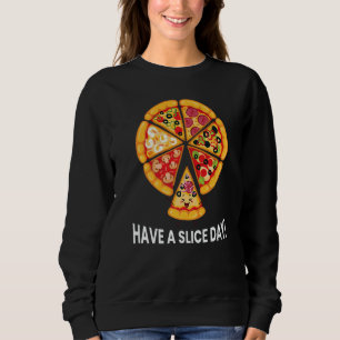 Have a Slice Day Cute Pun Meat Pizza Sweatshirt