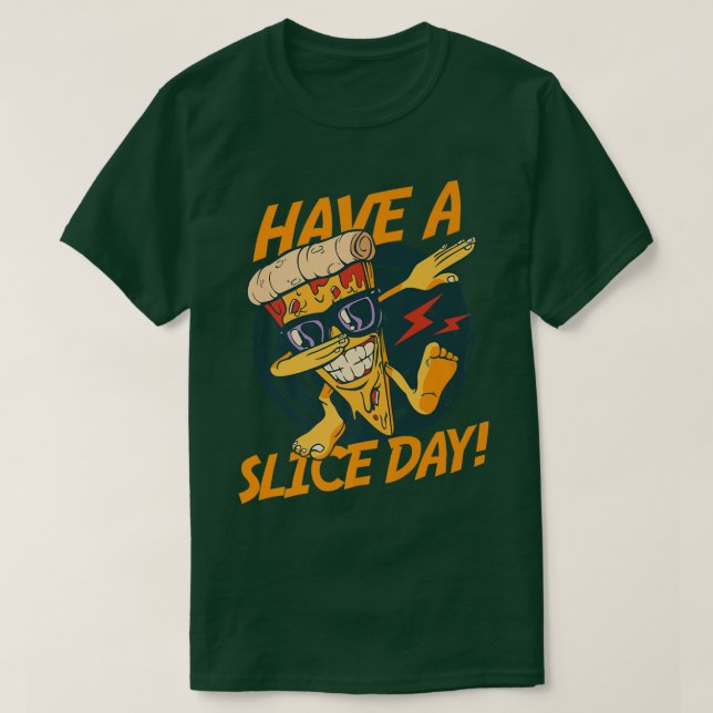 Have A Slice Day Everyday Italian Dish Pizza  T-Shirt (Design Front)