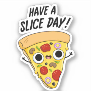 Have A Slice Day Funny Pizza Pun 