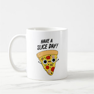 Have A Slice Day Funny Pizza Pun  Coffee Mug