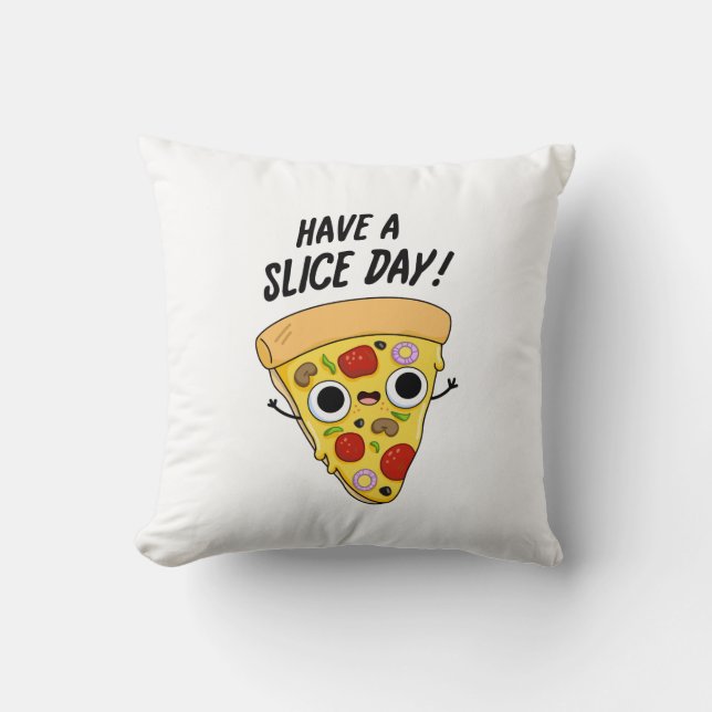 Have A Slice Day Funny Pizza Pun  Cushion (Front)