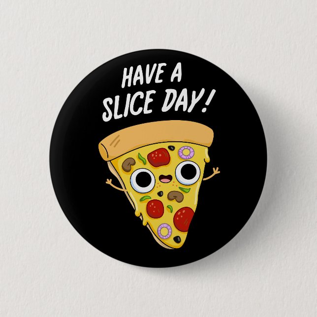 Have A Slice Day Funny Pizza Pun Dark BG 6 Cm Round Badge (Front)