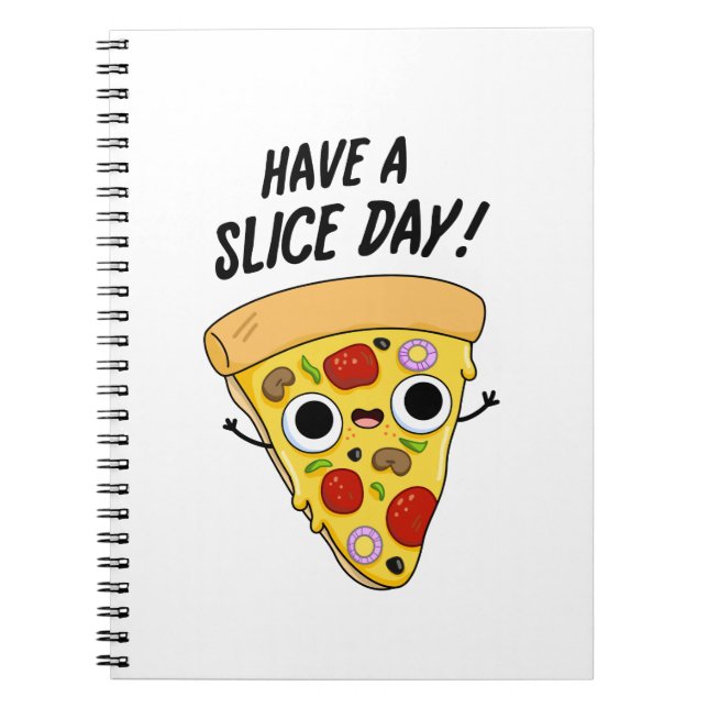 Have A Slice Day Funny Pizza Pun  Notebook (Front)