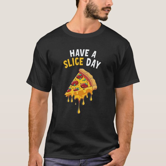 Have a Slice Day Pizza  1 T-Shirt (Front)