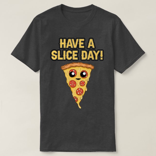 Have A Slice Day Pizza Lover Italian Food Eating P T-Shirt (Design Front)