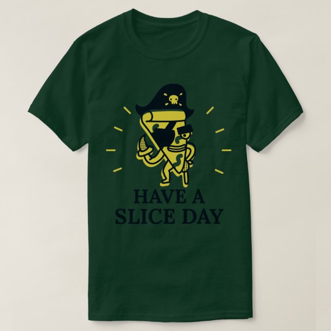 Have A Slice Day  T-Shirt (Design Front)