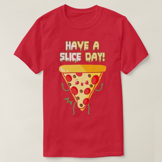 Have A Slice Day T-Shirt (Design Front)