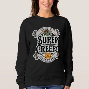 Have a Super Creepy Halloween Sweatshirt